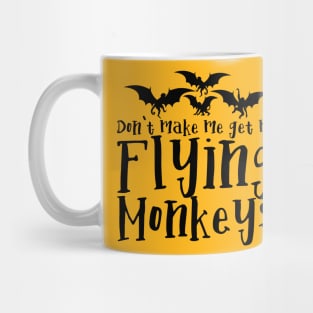 Don't Make me get my Flying Monkeys Mug